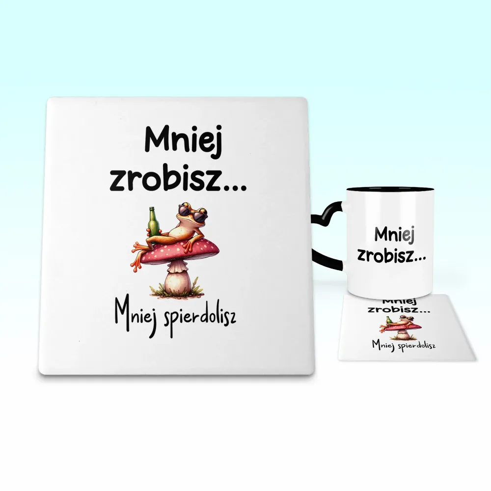 Podkładka pod kubek - Mniej zrobisz mniej spierdolisz