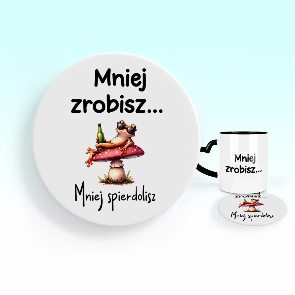 Podkładka pod kubek - Mniej zrobisz mniej spierdolisz