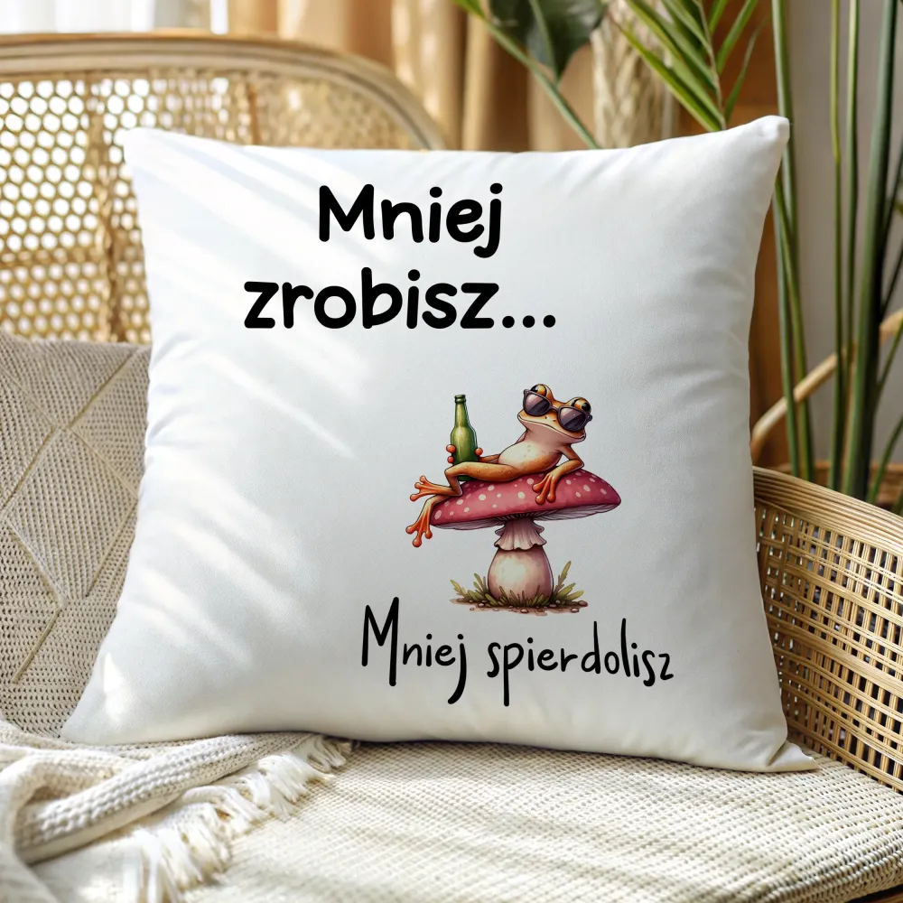 Poduszka - Mniej zrobisz mniej spierdolisz