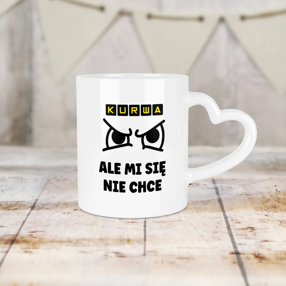 Kubek Serce - Kurwa, ale mi się nie chce