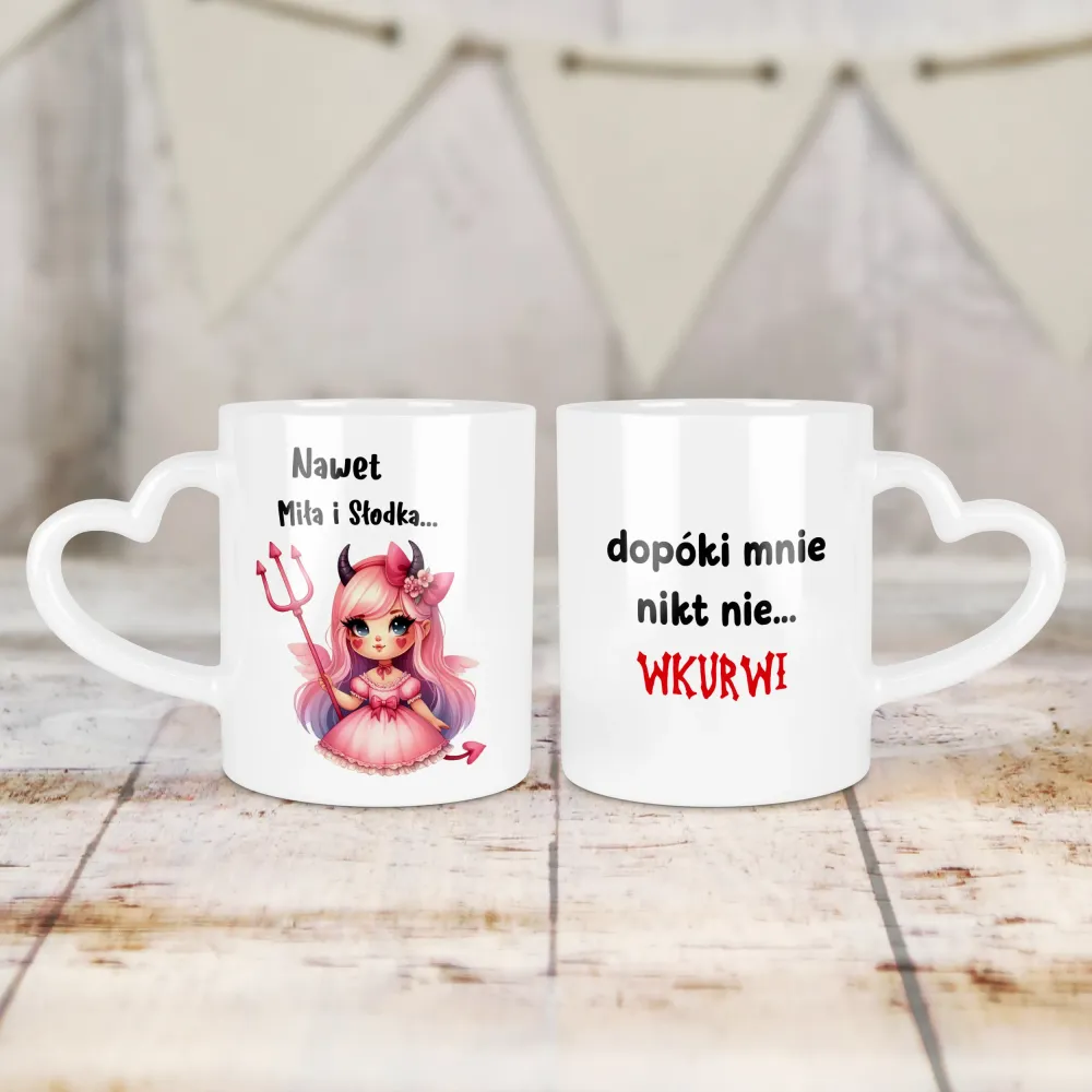 Kubek Serce - Nawet miła i słodka... Dopóki mnie nikt nie wkurwi!