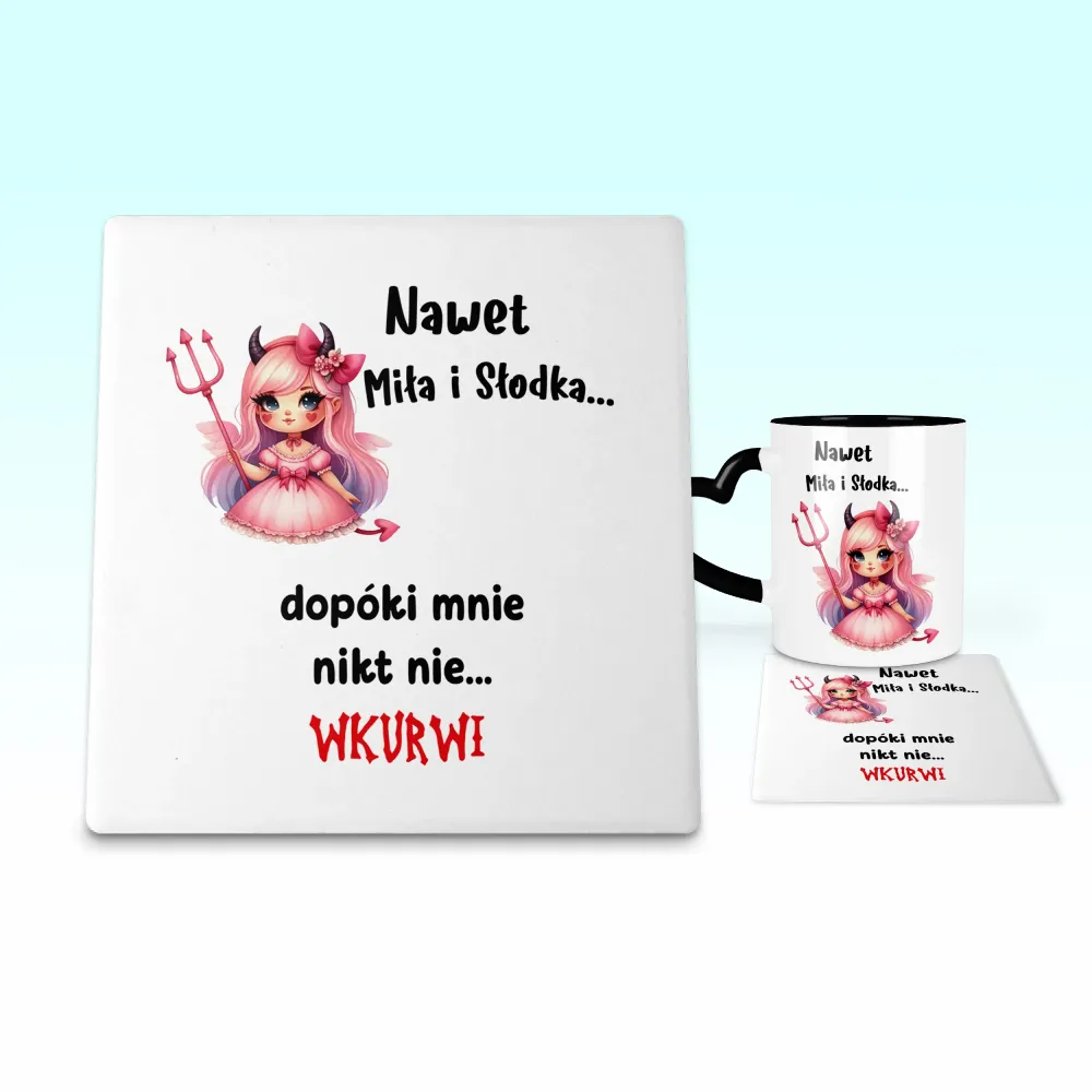 Podkładka pod kubek - Nawet miła i słodka... Dopóki mnie nikt nie wkurwi!