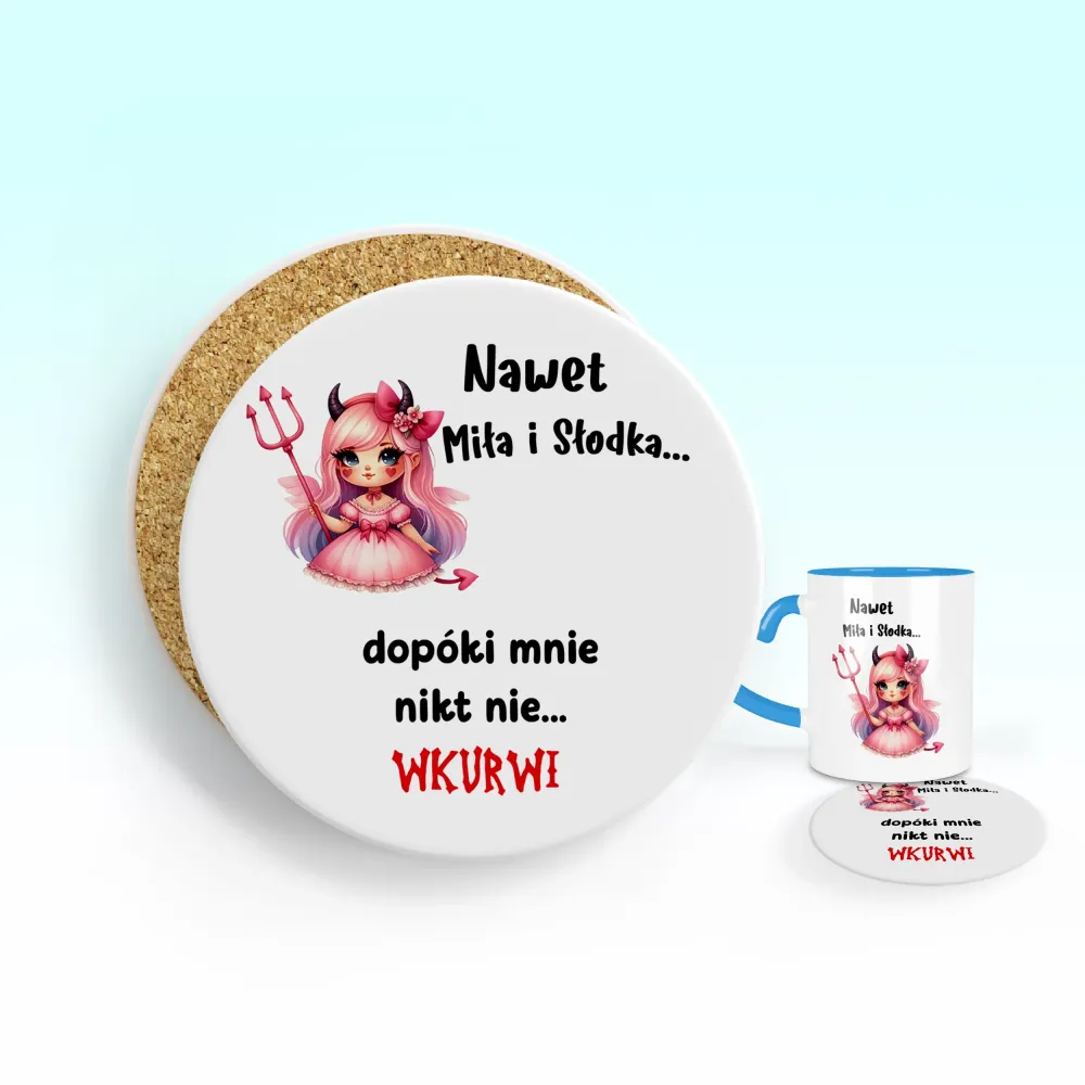 Podkładka pod kubek - Nawet miła i słodka... Dopóki mnie nikt nie wkurwi!