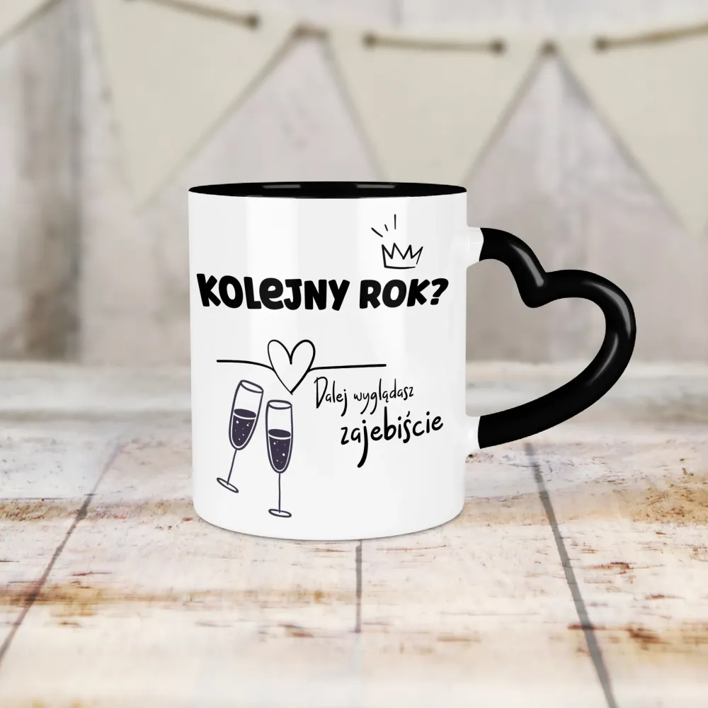 Kubek Serce - Kolejny rok? Dalej wyglądasz zajebiście