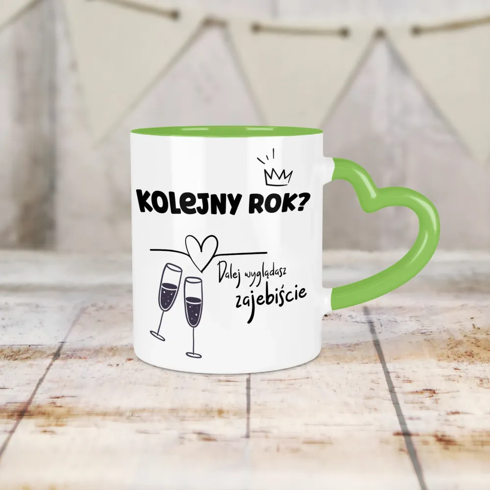 Kubek Serce - Kolejny rok? Dalej wyglądasz zajebiście