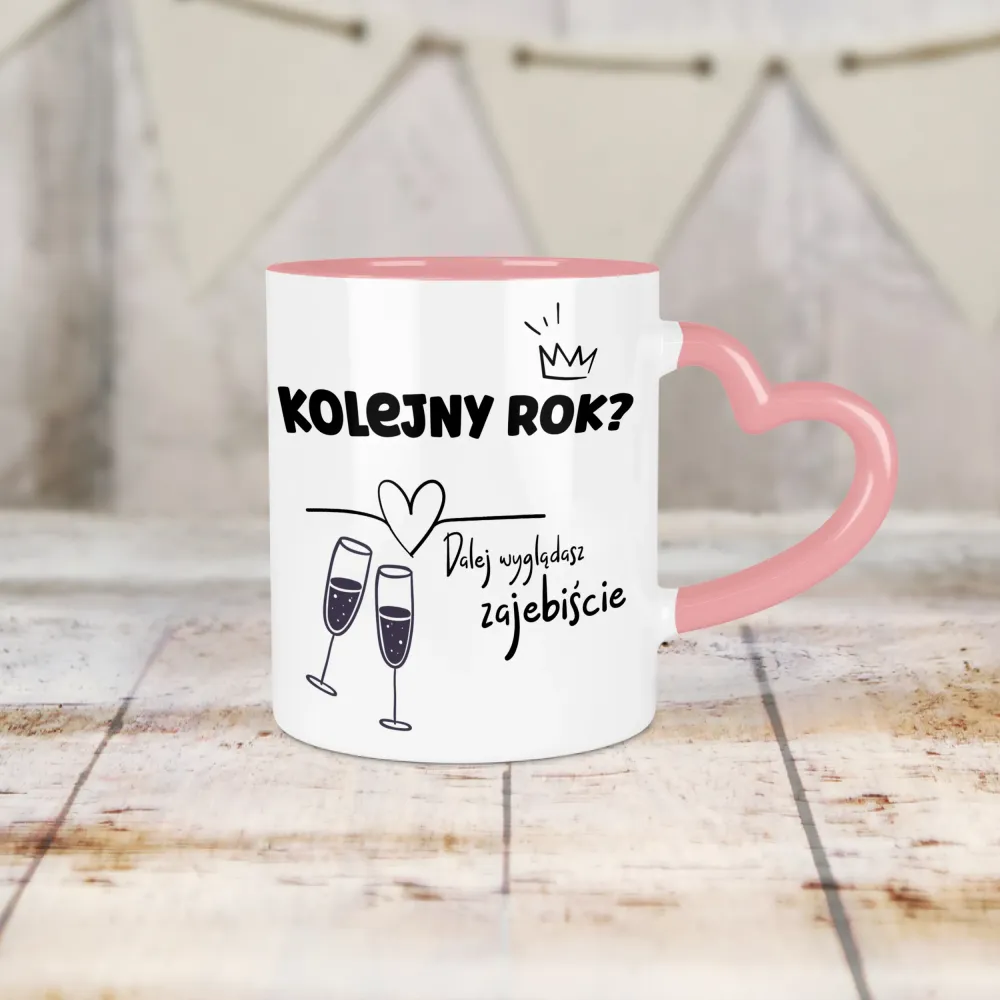 Kubek Serce - Kolejny rok? Dalej wyglądasz zajebiście
