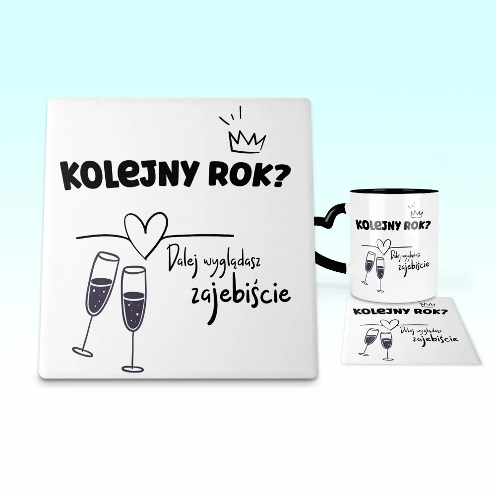 Podkładka pod kubek - Kolejny rok? Dalej wyglądasz zajebiście