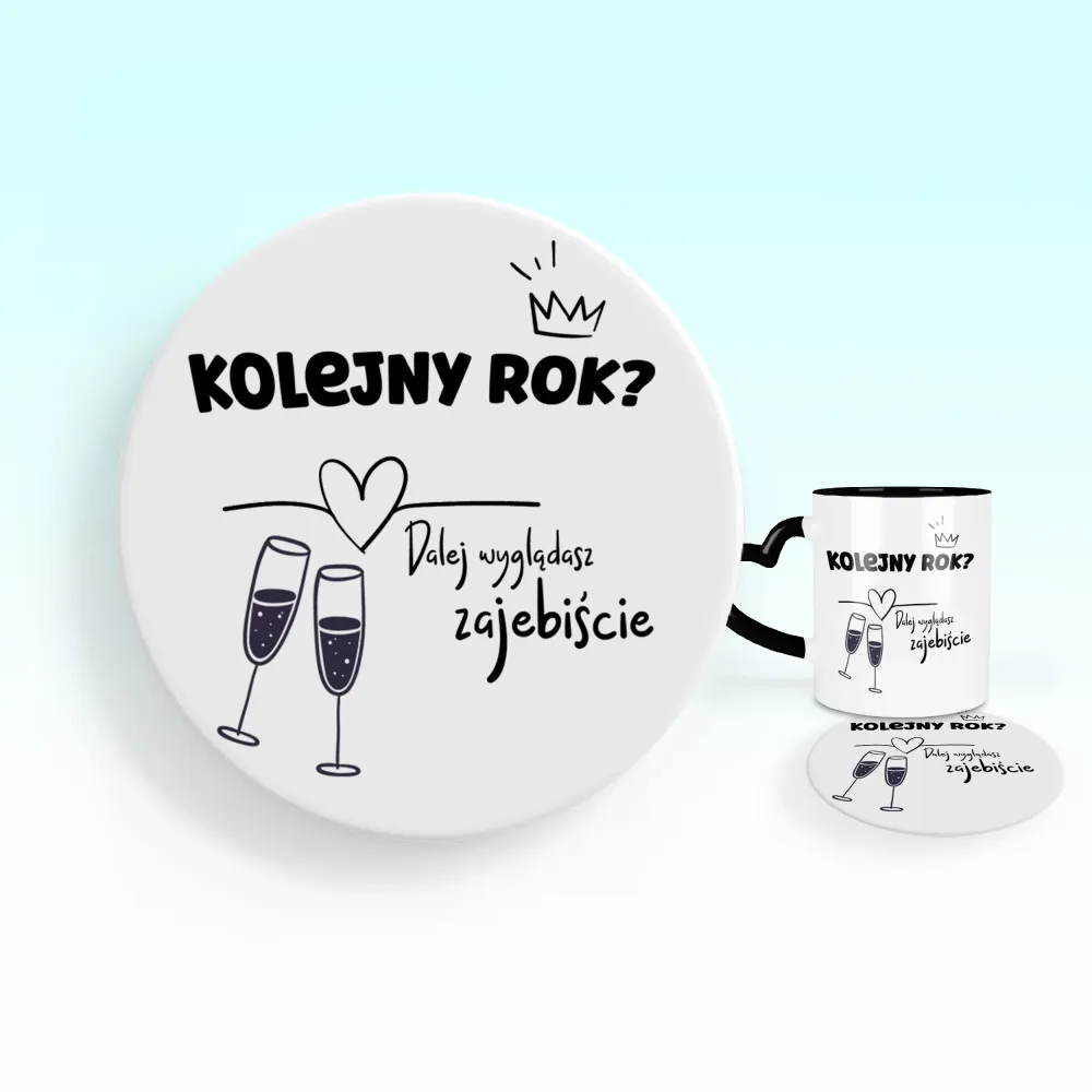 Podkładka pod kubek - Kolejny rok? Dalej wyglądasz zajebiście