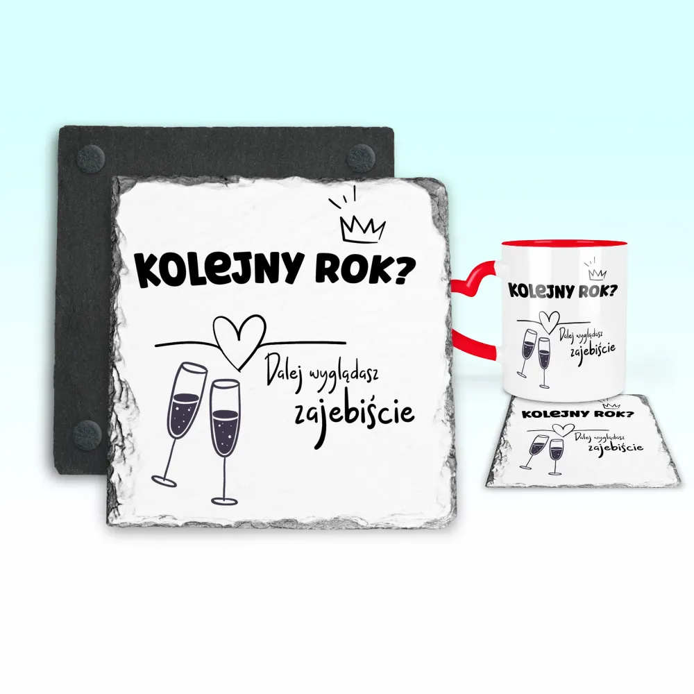 Podkładka pod kubek - Kolejny rok? Dalej wyglądasz zajebiście