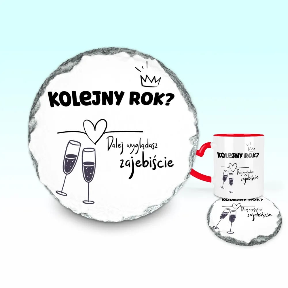Podkładka pod kubek - Kolejny rok? Dalej wyglądasz zajebiście