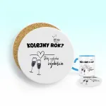 Podkładka pod kubek - Kolejny rok? Dalej wyglądasz zajebiście