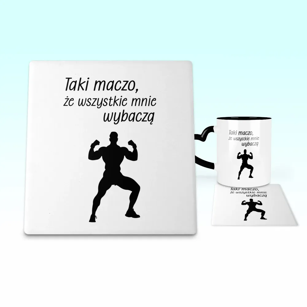 Podkładka pod kubek - Taki maczo, że wszystkie mnie wybaczą